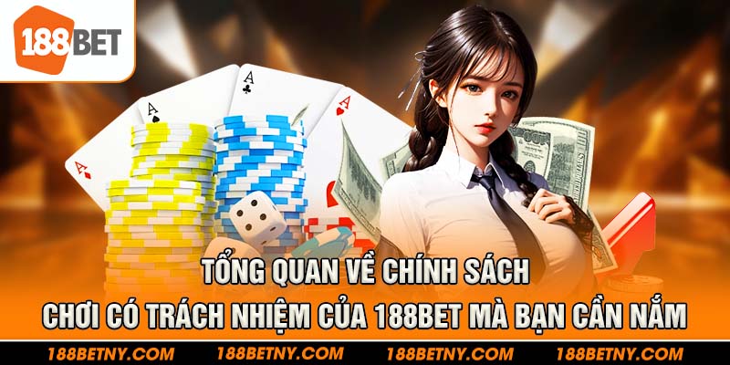 Thông tin cơ bản về chính sách chơi có trách nhiệm của 188Bet