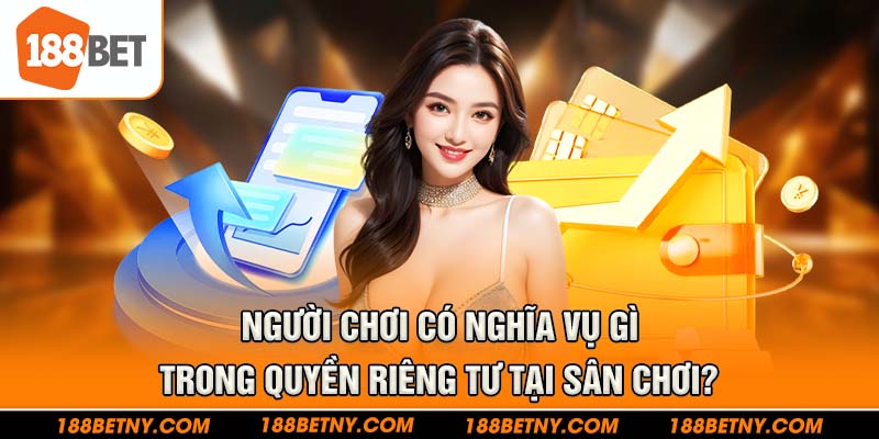 Một số nghĩa vụ của người chơi trong chính sách riêng tư